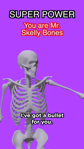 #pov You Are Mr. Skelly Bones