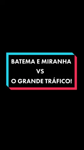 BATEMA E MIRANHA VS O GRANDE TRAFICO! #fypシ #viral