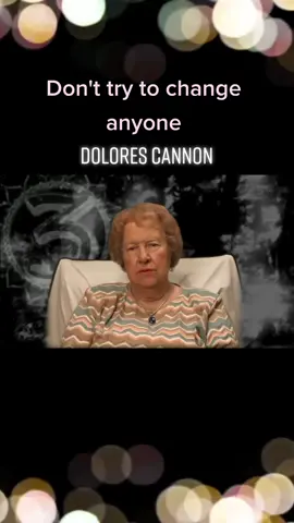 You're not supposed to change anyone ~ Dolores Cannon #dolorescannon #dolorescannonteachings #qhht #pastliferegression #channeledmessages #newearth #newearth5d #consciousness #starseeds #enlightenment #chosenones