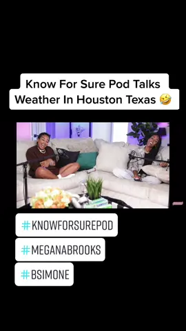 #knowforsurepod #bsimone #meganabrooks #talks #weather #in #houston #texas #hilarious #funnymoments #fypシ #BestFriends #foryoupage #viral #podcast #knowforsure