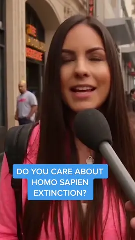 We asked people if they care about Homo Sapien extinction… #Throwback