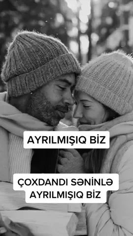 Çoxdandı səninlə ayrılmışıq biz… Salam da vermirik bir-birimizə… 