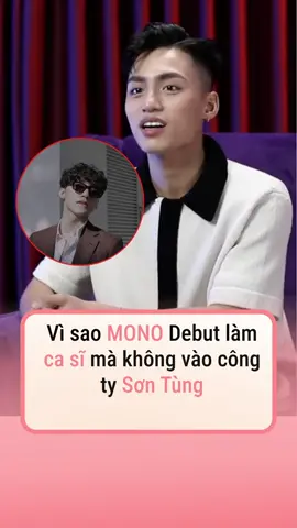 MONO nói về chuyện vì sao debut làm ca sĩ mà không vào công ty anh trai #ssst #amm #afamily #mono #casimonno #sontung #sontungmtp #emtraisontung