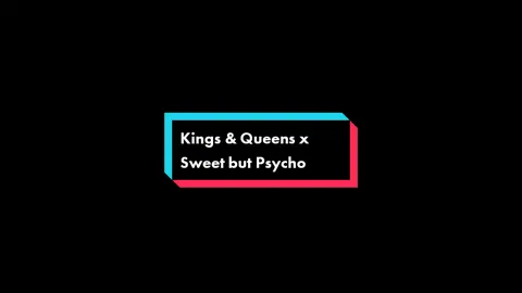 Kings & Queens x Sweet but Psycho