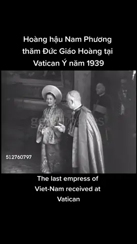 The last Empress of Viet-Nam received by the Pope at Vatican in 1939. Hoàng hậu Nam Phương được Đức Giáo Hoàng tiếp đón tại Vatican năm 1939. #vietnam  #monarchy #news #nguyen #tiktok #royal #imperial #vatican #catholic #namphuong #empress #queen #king #emperor #baolong #prince #imperialfamily👑💎 #asia #monarchy