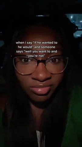 the phrase is “if he wanted to he would” not “if SHE wanted to she would”