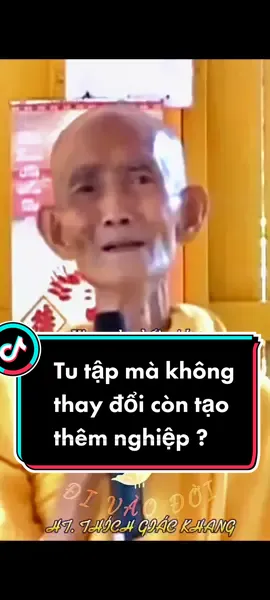 Lời Pháp vàng ngọc của vị chân sư thạc đức HT. THÍCH GIÁC KHANG   Tu tập mà không thay đổi còn tạo thêm nghiệp ? #thichgiackhang #xuhuong #viral #nammoadidaphat #nammoquantheambotat #daophat #phatphapnhiemmau 
