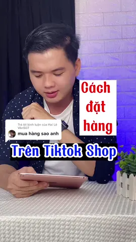 Trả lời @Hai Lê Văn507 Cách mua hàng trên tiktok shop #cachmuahangtiktok #muataitiktokshop #tiktokshopvn #letanshare #cachdathang 