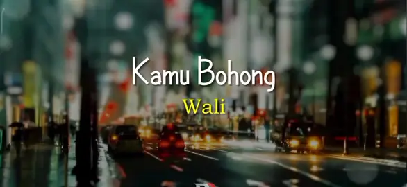 Kamu   Bohong   Wali