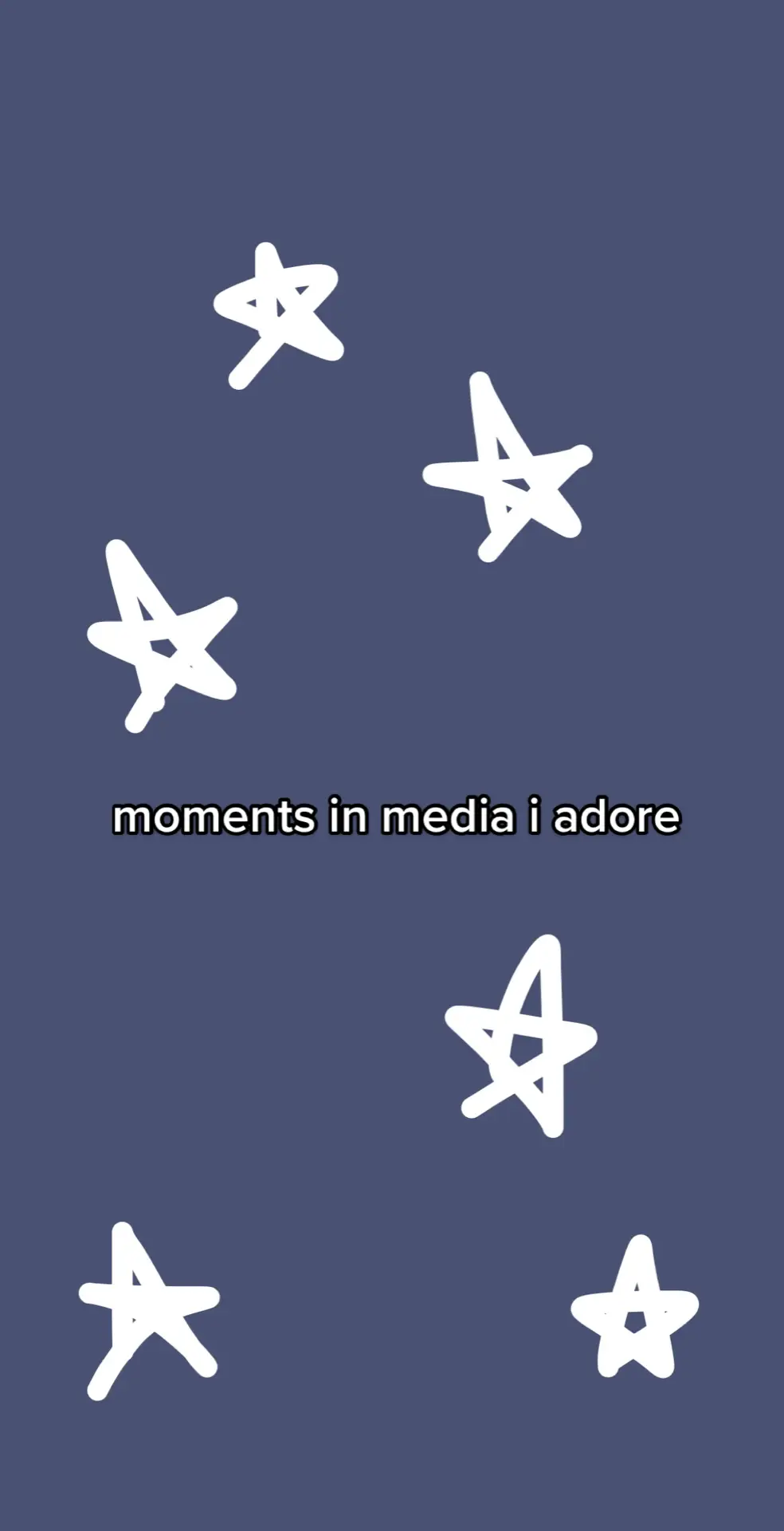 my favorite media moments <3