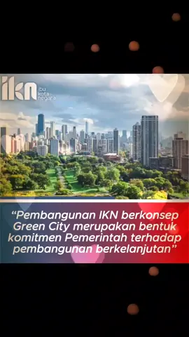 Pembangunan IKN nusantara berkonsep Green City merupakan bentuk komitmen pembangunan berkelanjutan #KotaDuniaUntukSemua #IKNSejahterakanIndonesia #IKNPemerataanEkonomi #IKNtingkatkanKesejahteraan #DukungIKNNusantara