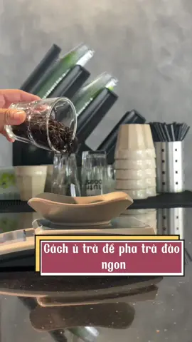 Cách ủ trà để pha trà đào ngon #huongdanphache #dayphache