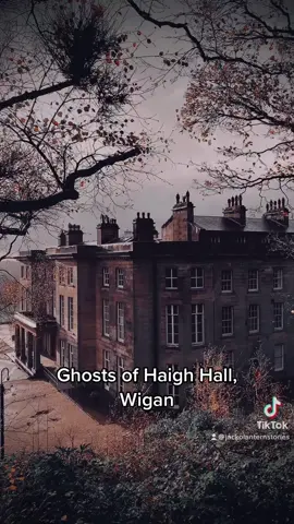 The Ghost of Haigh Hall, Wigan.  #ghoststories #ghoststory #haunted #wigan #wigantiktok #woodland #hauntedwoods #creepyfacts #HistoryTime #scarystories #paranormal #supernatural #urbex #urbanexploring #abandonedplaces #abandoned #creepyfacts #author 