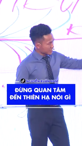 Đừng quan tâm đến thiên hạ nói gì #nguyenxuannam #LearnOnTikTok #theanh28 #hoccungtiktok #tiktokmentor