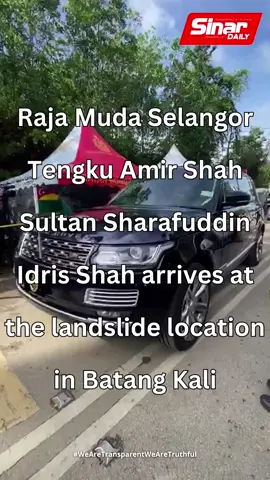 Raja Muda Selangor Tengku Amir Shah Sultan Sharafuddin Idris Shah arrives at the landslide location in Batang Kali at 10.20am.#BatangKali #Landslide #RajaMudaSelangor #fyp #fypp #News #NewsTikTok #Location #Disaster #RajaMuda #Genting #GohtongJaya #Camp #Illegal