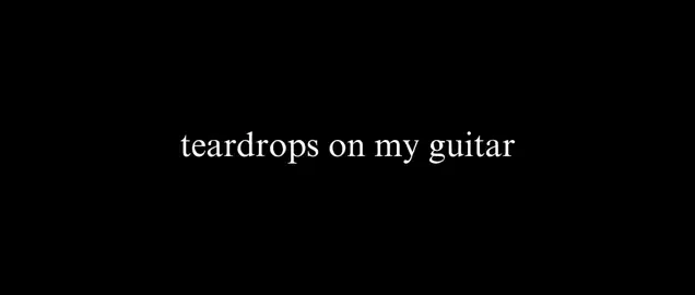 teardrops on my guitar #teardropsonmyguitar #taylorswift #zyxcba #fyp 