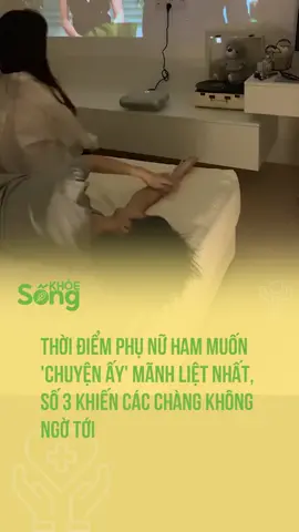Thời điểm phụ nữ ham muốn 'chuyện ấy' mãnh liệt nhất, số 3 khiến các chàng không ngờ tới. Cre: Khoe&Dep #Hammuon #phunu #chuyenay #blogtamsu