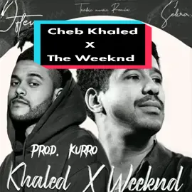 Cheb Khaled X The Weeknd  prod. kurro 😮🔥🔊 #foryou  #fyp  #fypシ  #tiktokdz  #dz  #dzpower  #🇩🇿 #wahran  #oran  #الهاشتاقات_للشيوخ #music #famous #chebkhaled  #theweeknd  #kurro 