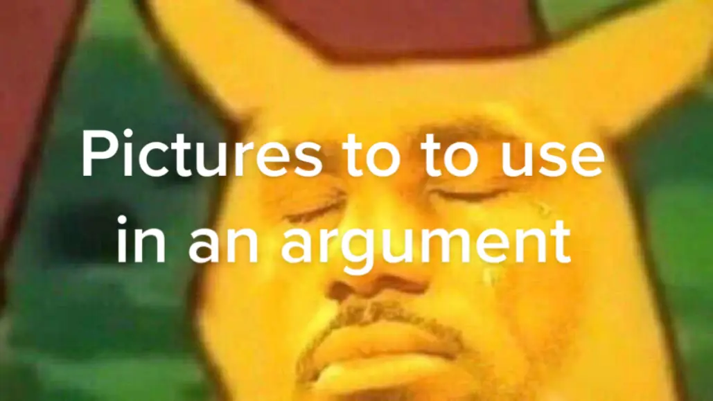 Pics to use in an argument #meme #slideshow #arguements 