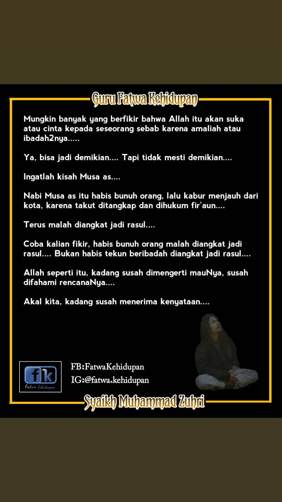 Dawuhe 👳‍♂Abah FK @fatwa.kehidupan Syekh Muhammad Zuhri Abah Yolhan Wijaya Official Account  : 🔗 Sumber https://www.facebook.com/fatwa.kehidupan #syekhmuhammadzuhri #fatwakehidupan #sufiindonesia #oraonoopoopo #jagadwalikan #iqrokitabaka