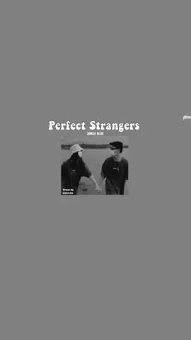 Song-𝙿𝚎𝚛𝚏𝚎𝚌𝚝 𝚜𝚝𝚛𝚊𝚗𝚐𝚎𝚛𝚜 | 𝙹𝚘𝚗𝚊𝚜 𝚋𝚕𝚞𝚎 #mmsublyrics #mmsub #thinkb4youdo #fyp 