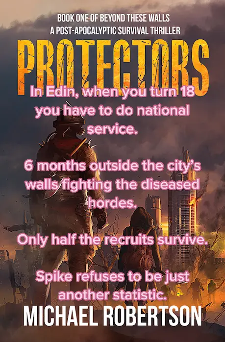 In Edin, when you turn 18 you have to do national service.  6 months outside the city’s walls fighting the diseased hordes. Only half the recruits survive.  Spike refuses to be just another statistic. Protectors: Beyond These Walls book one by Michael Robertson - Available on Amazon. Beyond These Walls Books 1-6 box set available on Amazon.  A YA dystopian / post-apocalyptic series. Imagine if Attack on Titan met The Hunger Games set in the world of The Walking Dead.  #BookTok #books #soaceoperabooks #spaceopera #starwars #guardiansofthegalaxy #scifibooktok #scifibooks #scifi #sciencefictionbooks #sciencefiction #sciencefantasy #starwarsbokks #books #bookstagram #bookbooksbooks #warhammer40k #warhammer #Halo #starwarsbooks #cyberpunk #booktok #scifibooks #scifibook #scifi #sciencefictionbooks #sciencefiction #cyberpunkbooks #bladerunner #judgedredd #dystiopianbooks #cyberpunk2077 #scifibooktok #sciencefictionbooktok #sciencefictionbookrecommendations #bookrecommendations #dystopia #megacities #futurelife #hacking #mods #cybernetics #booktok #books # #yadystopianfiction #yadystiopian #youngadultbooks #hungergames #AttackOnTitan #postapocalyptic #postapocalypticfiction #postapocalypticbooks #dystopianbooks #dystopianfiction #divergentseries #walkingdead #books #bookbooksbooks #author #authortok #authorsortiktok #authorlife #zombieauthor #writer #writersoftiktok #writertok #postapoc #booktokpostapoc #yadystopianbooks #yabooks #divergent #yabooktok #zombie #zombieseries #zombiebooks #zombiebook #zombiebookauthor #zombiebookclub #scifidystopian #dystopianbooks #yabookrecommendations #postapocalypticbook #postapocalyptic #zombies #zombie #booktok #books #booksbooksbooks #thewalkingdead #scfibooks #zombiebooks #horrorbooks #horror #sciencefictionbooks #sciencefiction #worldwarz #survivalhorror #postapoctok #postapocalypticbooktok #endoftheworld #horrortok #bookrecommendations #zombiebookrecommendations #zombiebook #zombiebookclub 