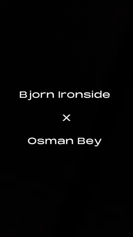 Osman bey X Bjorn Ironside                             #bjornironside #osman #vikings #osmaniye #foryou #foryoupage 