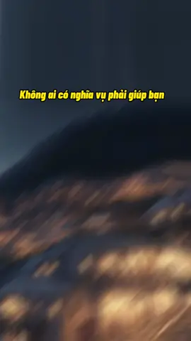 Không ai có nghĩa vụ phải giúp đỡ bạn  #songtichcuc #truyencamhung #truyendongluc #caunoihay #xuhuong 