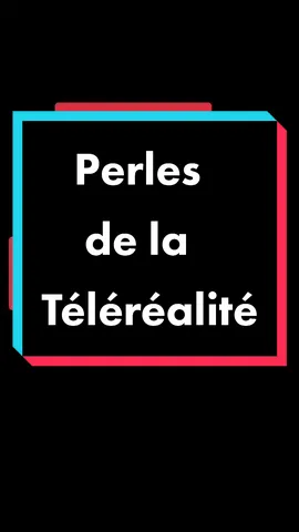 #perles #humour Perles de la Téléréalité 