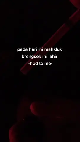 pada hari ini mahkluk brengsek ini lahir #hbdtome 