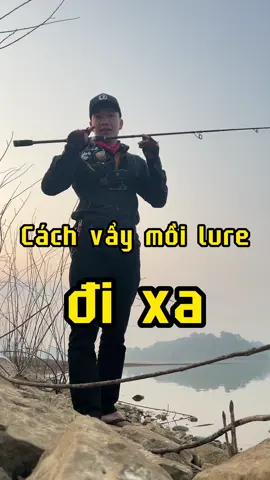 Cách vẩy mồi lure đi xa , một số điều cánd chú ý khi câu bằng cần máy đứng #caucaedu #kysucanthu #cauca