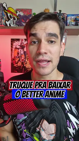 Truque pra baixar o aplicativo do better anime #anime #betteranime #otaku #curiosidades #pirataria #dica #manga #nerd #polemica 