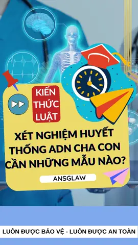 Xét nghiệm huyết thống ADN cha con cần những mẫu nào? #ansglaw #luatsuansg #luatsutranduyninh #xetnghiemadn #xetnghiemgen