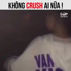 Không crush ai nữa #truongnguoita #lopnguoita