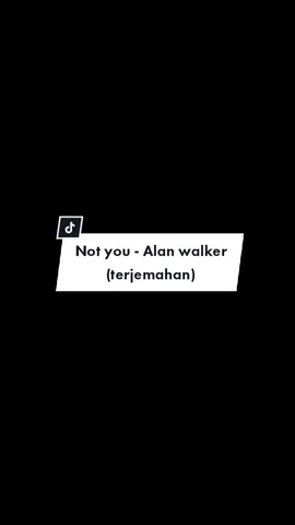 #lyrics #notyou #alanwalker #mentahanlirik #lirikterjemahan #fypシ #liriklagu #lirikviral #soundfyp #overlay 