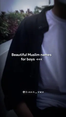 Beautiful Muslim names for boys<3 #foryoupage #viral #fypシ #fyp #unfrezzmyaccount #bdtiktokofficial #foryou #editor #siddikuwu #Ramadan #islam #muslim #bdtiktok 