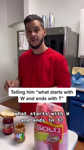 Telling him “what starts with W and ends with T” 🤣🤣🤣