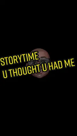 U thought u had me#storytime #funny #fypシ゚viral #fypシ #fyp 