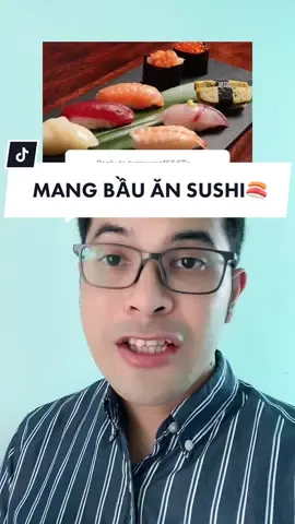 Replying to @tynguyen16547 Mang bầu có ăn sushi được không? #drlehuuthang #LearnOnTikTok 
