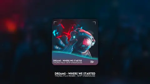 DREAMS - WHERE WE STARTED - Trọng Filo Remix - Ntp Vinahouse #dreams #wherewestarted #trongfilo #xuhuong #ntpvinahouse 