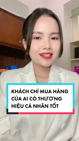 Khách hàng chỉ mua hàng của ai có thương hiệu cá nhân tốt thôi ##doanthitham##cotham##xaykenhtiktok