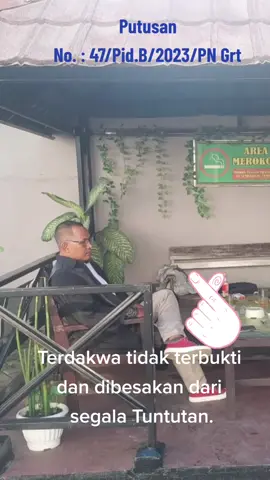 Putusan Nomor : 47/Pid.B/2023/PN Grt, Terdakwa tidak terbukti bersalah dan dibebaskan dari segala Tuntutan. #pengadilannegerigarut 