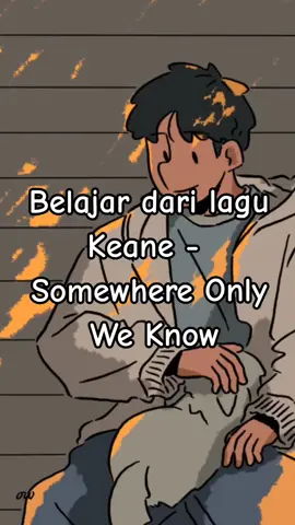 somewhere only we know ✨ #motivasi #kehidupan #belajarlewatlagu #somewhereonlyweknow  #pelajaranhidup #fyp 