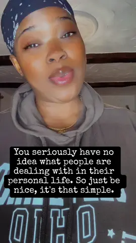 You seriously have no idea what people are dealing with in their personal life. So just be nice, it's that simple.#PrettyBlackGirl #blessed 