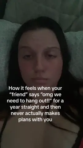 And when you try to make plans with them they’re “busy” 