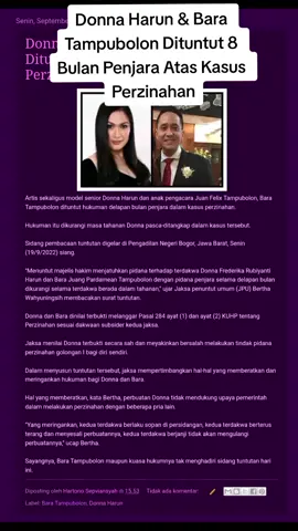 Artis sekaligus model senior Donna Harun dan anak pengacara Juan Felix Tampubolon, Bara Tampubolon dituntut hukuman delapan bulan penjara dalam kasus perzinahan. Hukuman itu dikurangi masa tahanan Donna pasca-ditangkap dalam kasus tersebut. Sidang pembacaan tuntutan digelar di Pengadilan Negeri Bogor, Jawa Barat, Senin (19/9/2022) siang. 