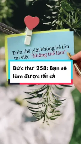 Bức thư 258: Trên thế giới không hề tồn tại việc “không thể làm”, khi bạn mất đi toàn bộ sự dựa dẫm, tự nhiên bạn sẽ làm được tất cả. #sachhay #sachhayexpress #quotes #LearnOnTikTok #xuhuong 