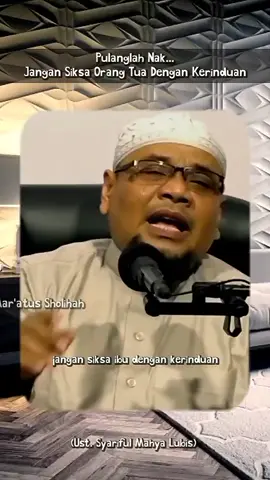 Pulanglah Nak... Jangan Siksa Orang Tua Dengan Kerinduan #ustadzsyarifulmahyalubis 