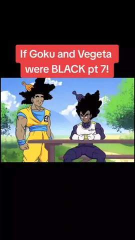 If Goku and Vegeta were BLACK pt 7!