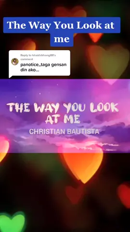 Replying to @bhakhikhang88 The Way You Look at Me #newtrending #goodmusiclyrics #lovesonglyrics #asongforyou #fyi #fyp #fyppppppppppppppppppppppp #ilovemusic #musiclyricsvideos #trendingtiktok #trending 